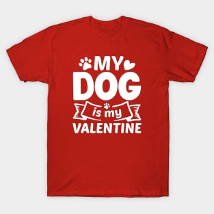 My Dog Is My Valentine T-Shirt